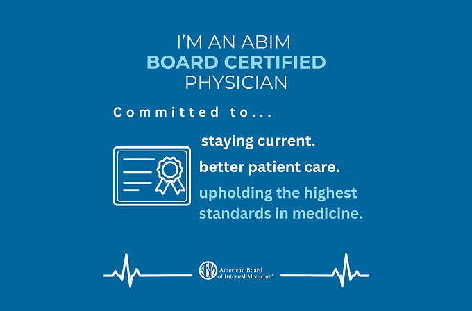 Graphic for Social Media indicating an ABIM Board Certified Physician is committed to staying current, better patient care, and upholding the highest standards in medicine.