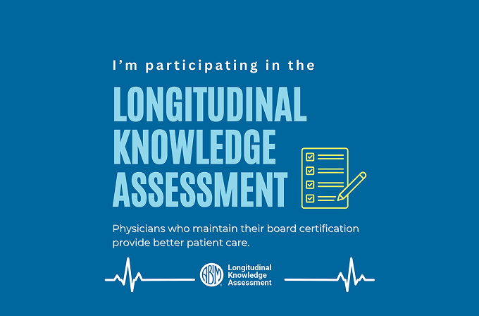 Graphic for Social Media indicating you are participating in the Longitudinal Knowledge assessment program and that physicians who maintain their board certification provide better care.